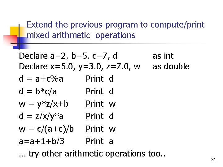 Extend the previous program to compute/print mixed arithmetic operations Declare a=2, b=5, c=7, d