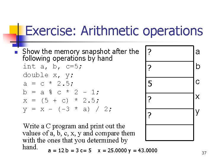 Exercise: Arithmetic operations n Show the memory snapshot after the following operations by hand