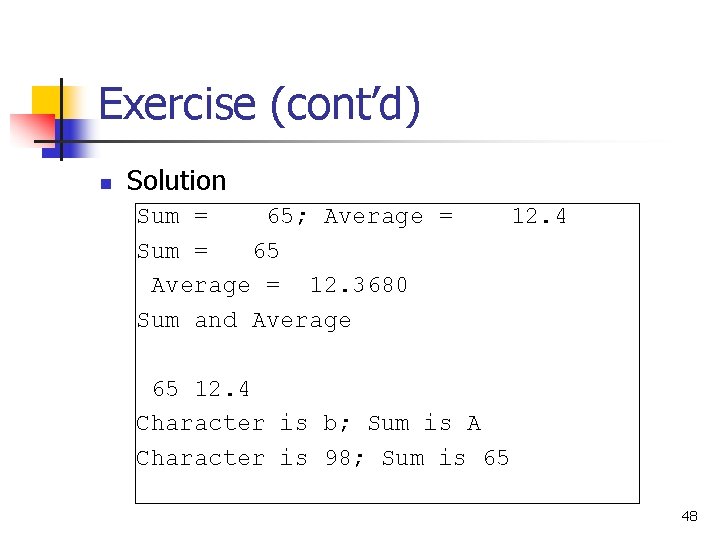 Exercise (cont’d) n Solution Sum = 65; Average = Sum = 65 Average =