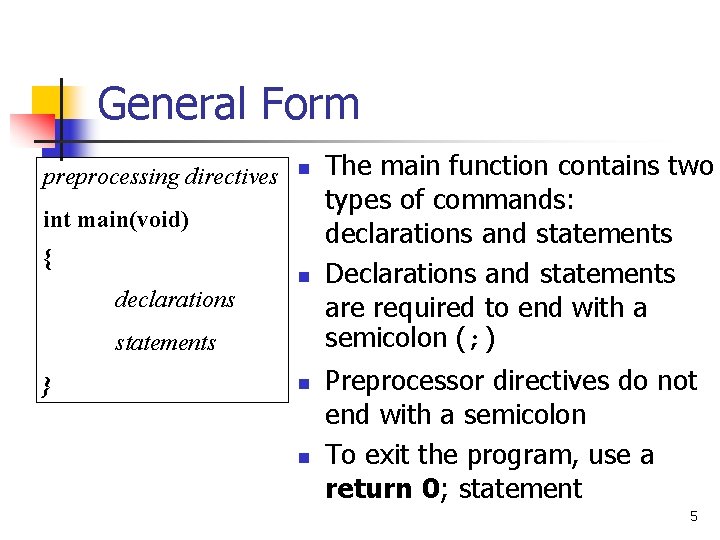 General Form preprocessing directives n int main(void) { declarations n statements } n n