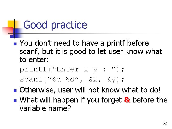 Good practice n n n You don’t need to have a printf before scanf,