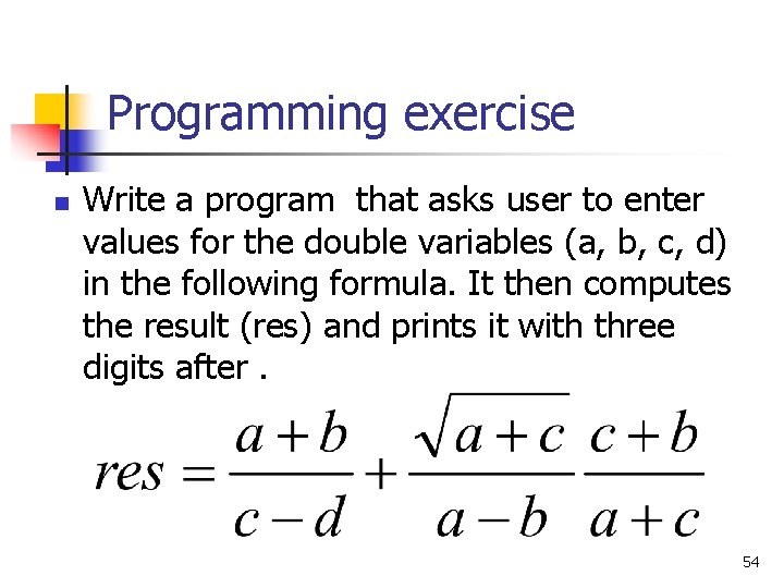 Programming exercise n Write a program that asks user to enter values for the