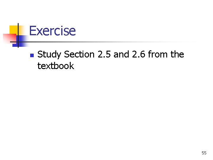 Exercise n Study Section 2. 5 and 2. 6 from the textbook 55 