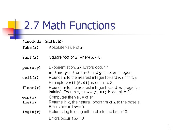 2. 7 Math Functions #include <math. h> fabs(x) Absolute value of x. sqrt(x) Square