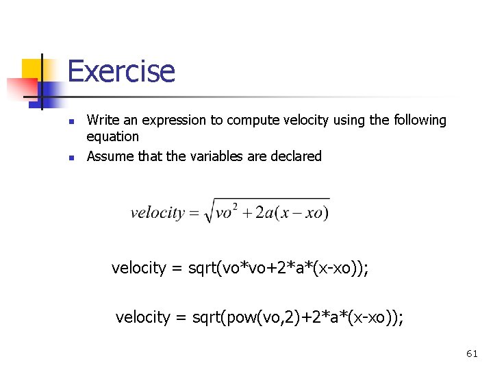 Exercise n n Write an expression to compute velocity using the following equation Assume