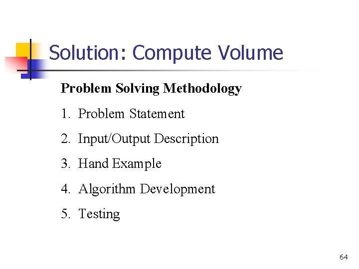 Solution: Compute Volume Problem Solving Methodology 1. Problem Statement 2. Input/Output Description 3. Hand