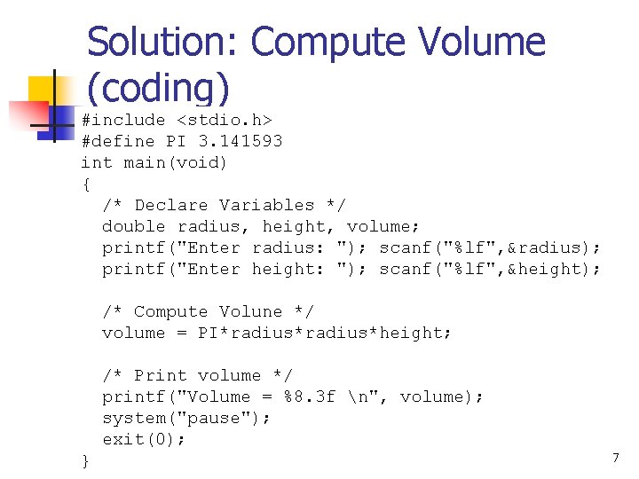 Solution: Compute Volume (coding) #include <stdio. h> #define PI 3. 141593 int main(void) {