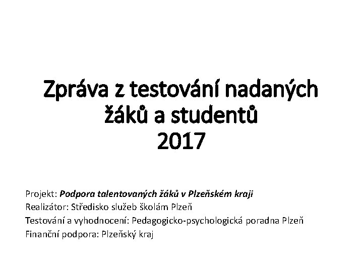 Zpráva z testování nadaných žáků a studentů 2017 Projekt: Podpora talentovaných žáků v Plzeňském