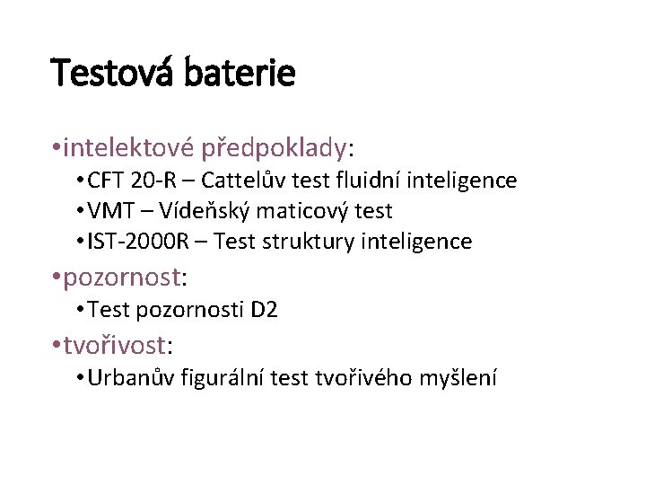 Testová baterie • intelektové předpoklady: • CFT 20 -R – Cattelův test fluidní inteligence
