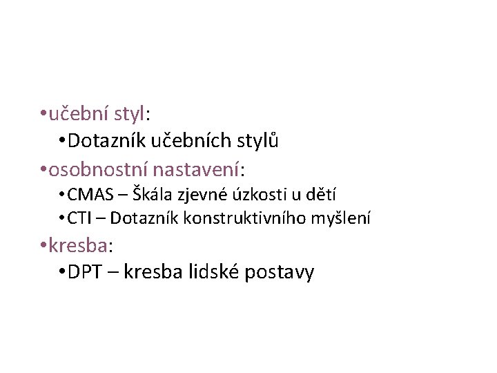  • učební styl: • Dotazník učebních stylů • osobnostní nastavení: • CMAS –