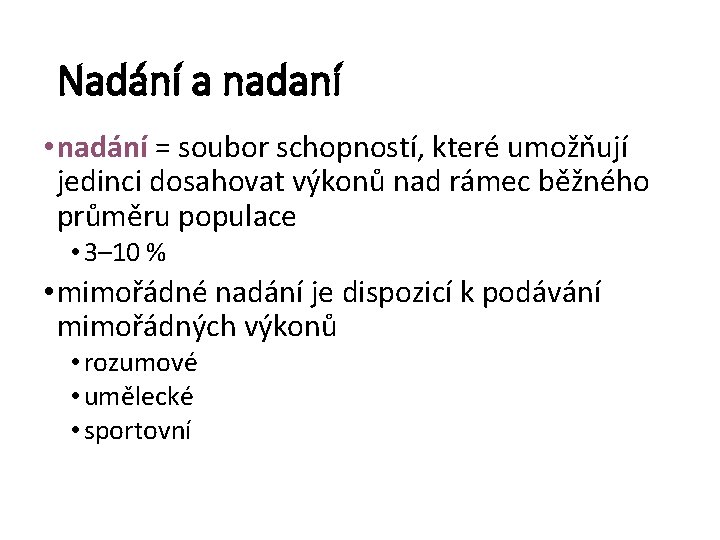 Nadání a nadaní • nadání = soubor schopností, které umožňují jedinci dosahovat výkonů nad