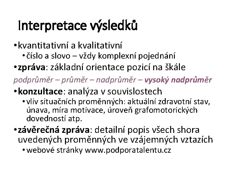 Interpretace výsledků • kvantitativní a kvalitativní • číslo a slovo – vždy komplexní pojednání