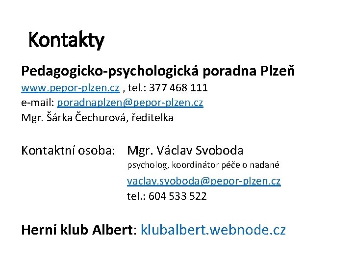 Kontakty Pedagogicko-psychologická poradna Plzeň www. pepor-plzen. cz , tel. : 377 468 111 e-mail: