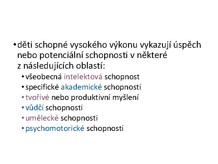  • děti schopné vysokého výkonu vykazují úspěch nebo potenciální schopnosti v některé z