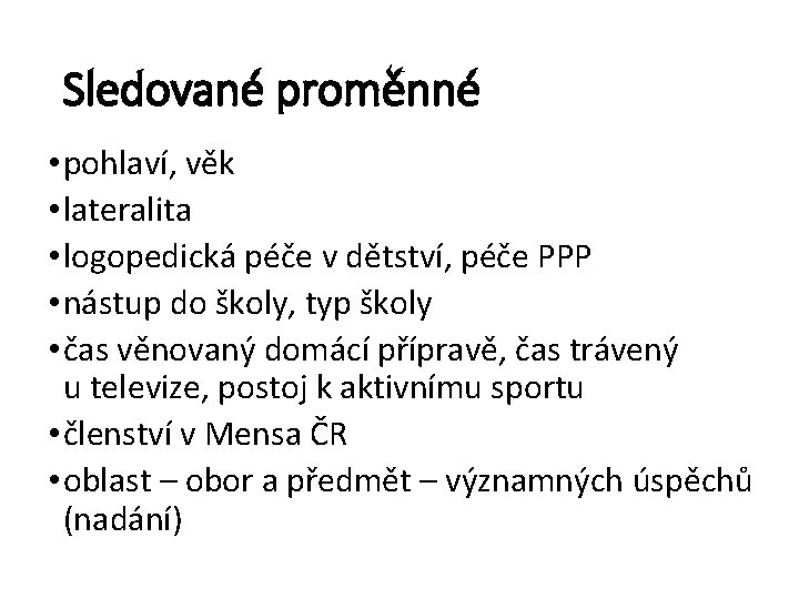 Sledované proměnné • pohlaví, věk • lateralita • logopedická péče v dětství, péče PPP