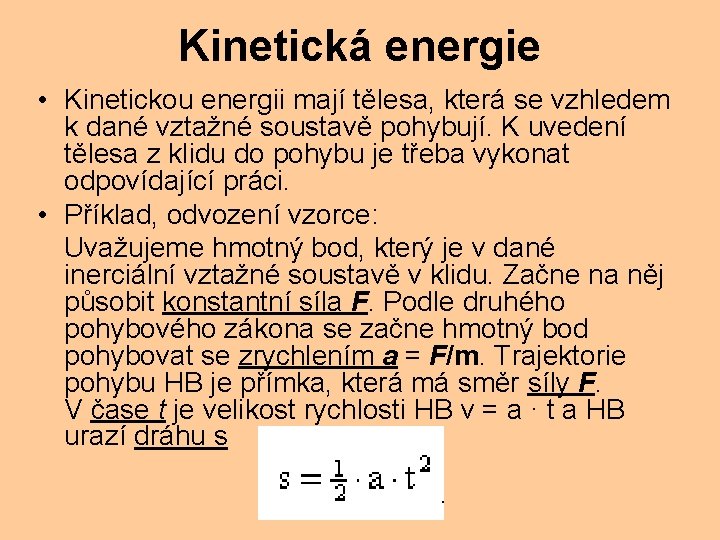 Kinetická energie • Kinetickou energii mají tělesa, která se vzhledem k dané vztažné soustavě