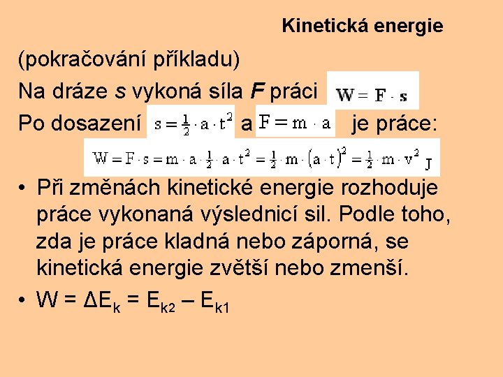 Kinetická energie (pokračování příkladu) Na dráze s vykoná síla F práci Po dosazení a