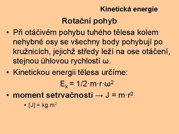 Kinetická energie Rotační pohyb • Při otáčivém pohybu tuhého tělesa kolem nehybné osy se