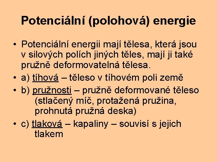Potenciální (polohová) energie • Potenciální energii mají tělesa, která jsou v silových polích jiných