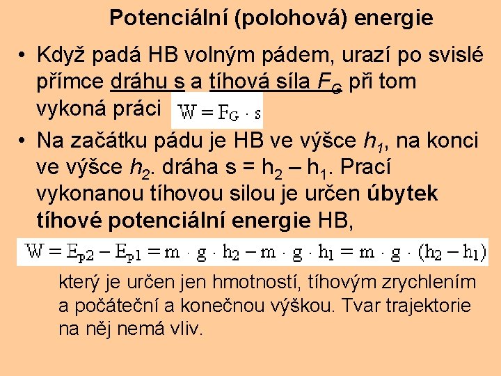 Potenciální (polohová) energie • Když padá HB volným pádem, urazí po svislé přímce dráhu