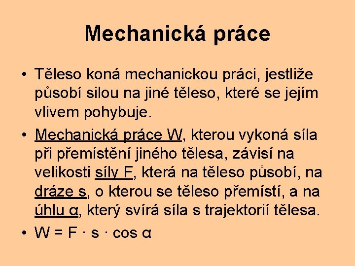 Mechanická práce • Těleso koná mechanickou práci, jestliže působí silou na jiné těleso, které