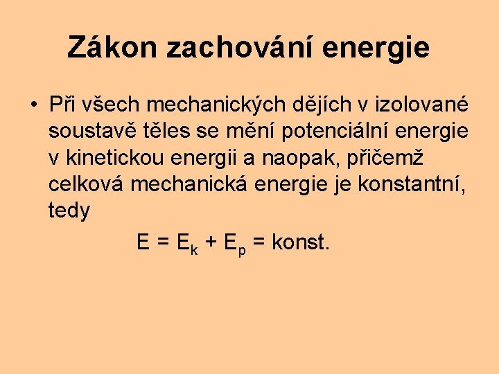 Zákon zachování energie • Při všech mechanických dějích v izolované soustavě těles se mění