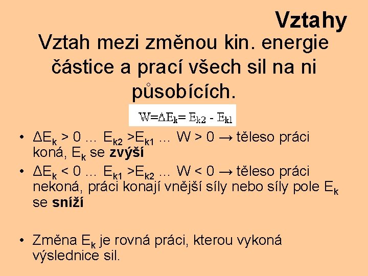 Vztahy Vztah mezi změnou kin. energie částice a prací všech sil na ni působících.