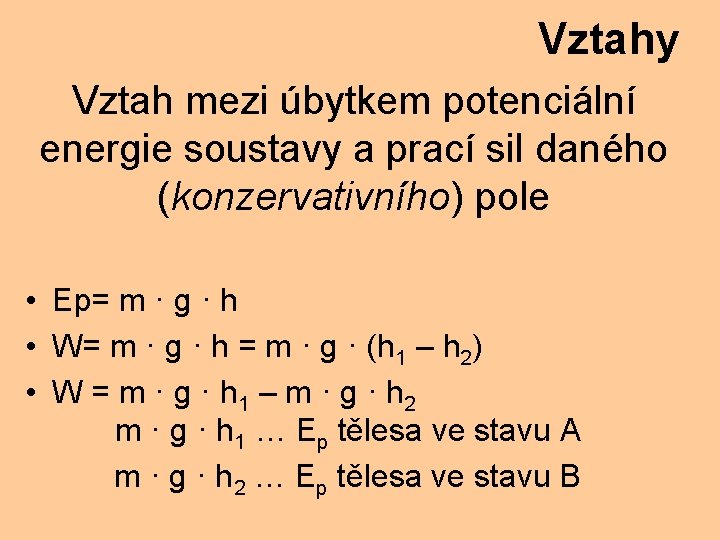 Vztahy Vztah mezi úbytkem potenciální energie soustavy a prací sil daného (konzervativního) pole •