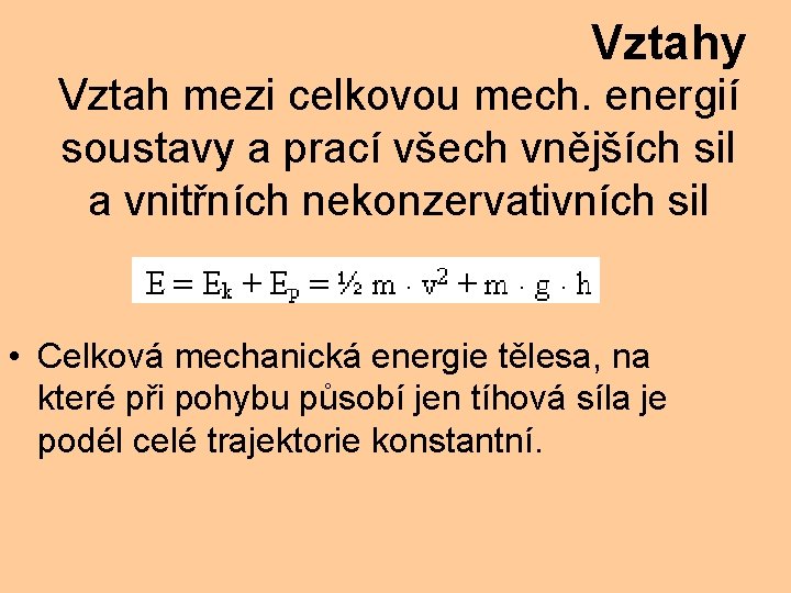 Vztahy Vztah mezi celkovou mech. energií soustavy a prací všech vnějších sil a vnitřních