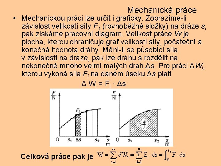 Mechanická práce • Mechanickou práci lze určit i graficky. Zobrazíme-li závislost velikosti síly F