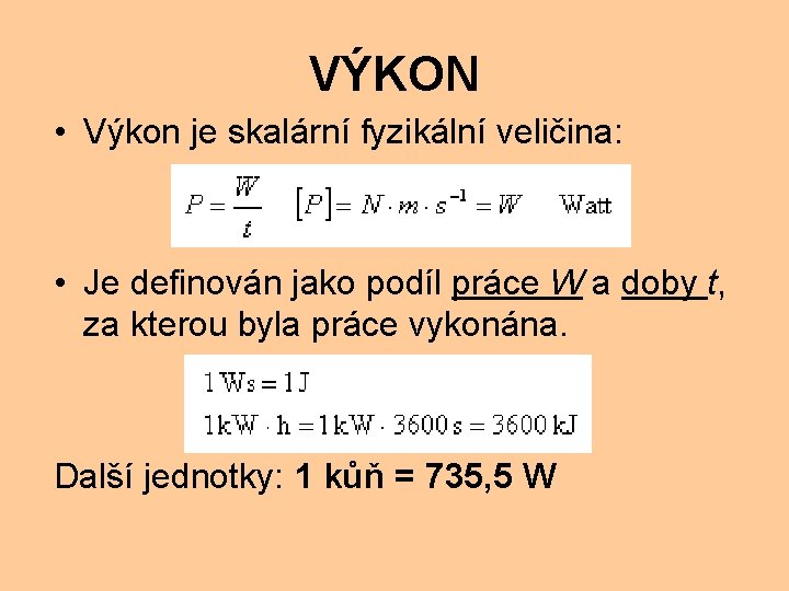 VÝKON • Výkon je skalární fyzikální veličina: • Je definován jako podíl práce W