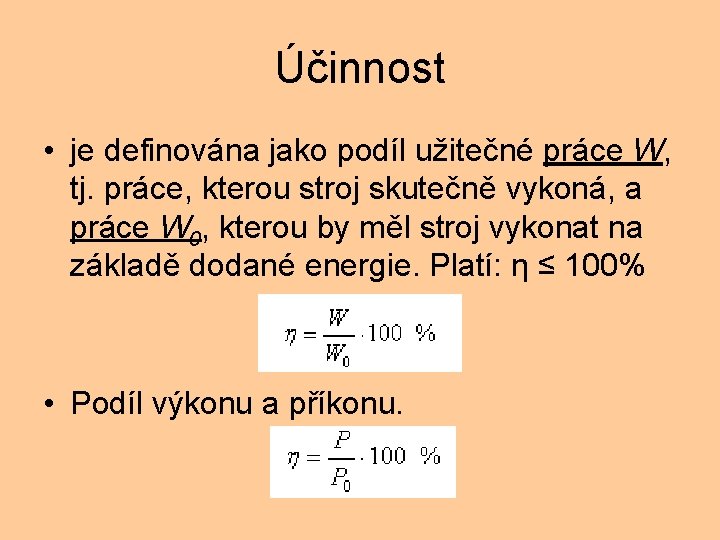 Účinnost • je definována jako podíl užitečné práce W, tj. práce, kterou stroj skutečně