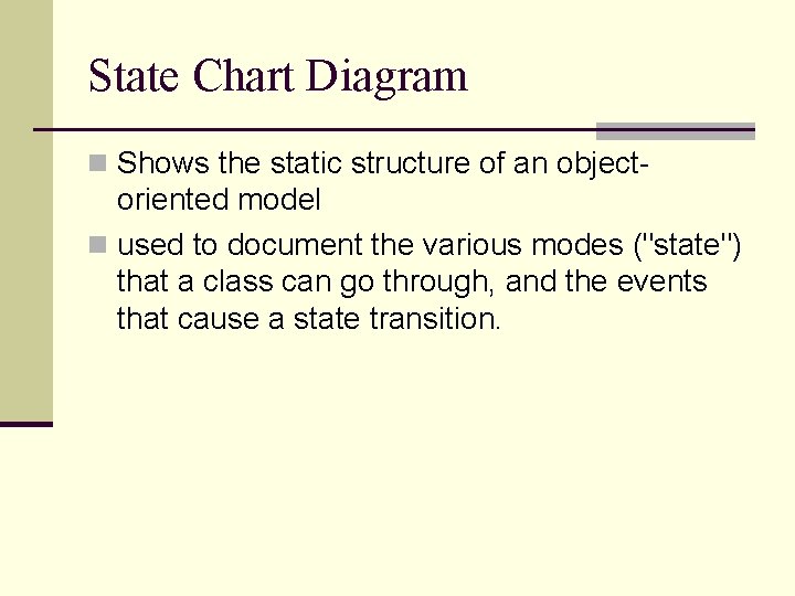 State Chart Diagram n Shows the static structure of an object- oriented model n