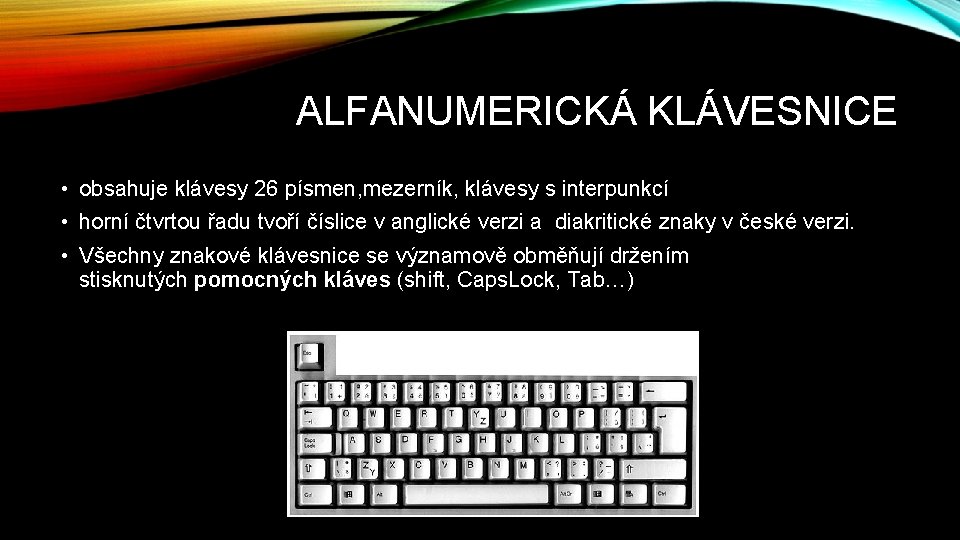 ALFANUMERICKÁ KLÁVESNICE • obsahuje klávesy 26 písmen, mezerník, klávesy s interpunkcí • horní čtvrtou