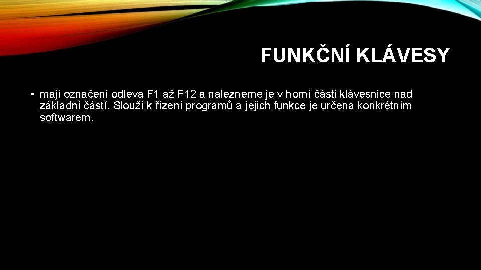 FUNKČNÍ KLÁVESY • mají označení odleva F 1 až F 12 a nalezneme je