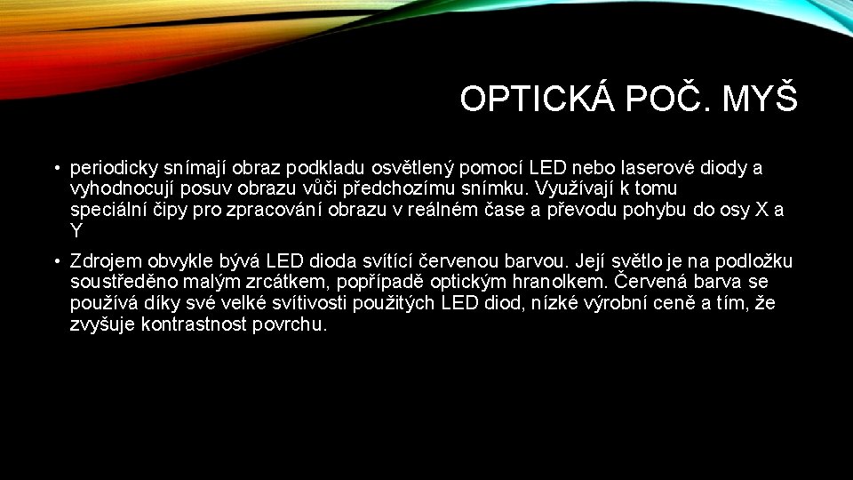 OPTICKÁ POČ. MYŠ • periodicky snímají obraz podkladu osvětlený pomocí LED nebo laserové diody