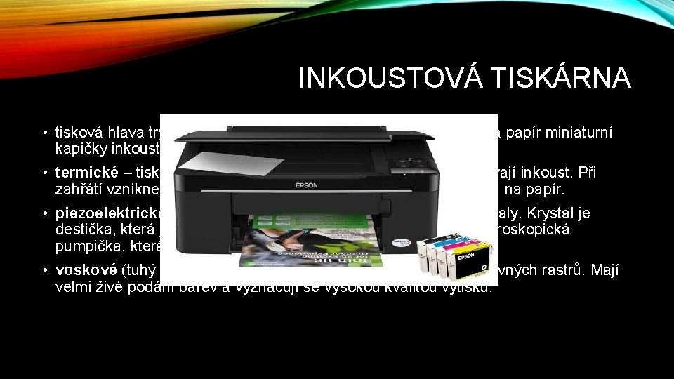 INKOUSTOVÁ TISKÁRNA • tisková hlava tryská z několika desítek mikroskopických trysek na papír miniaturní