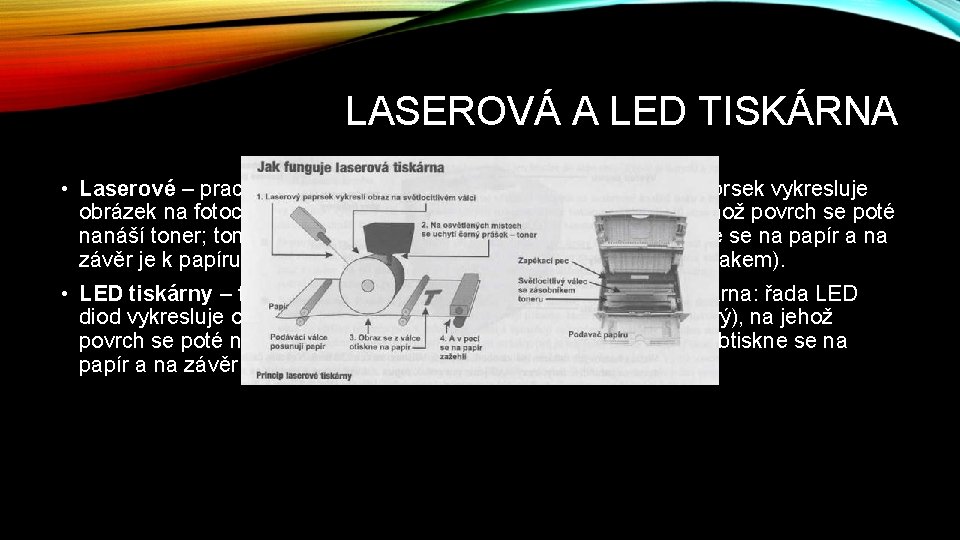 LASEROVÁ A LED TISKÁRNA • Laserové – pracují na stejném principu jako kopírky: laserový
