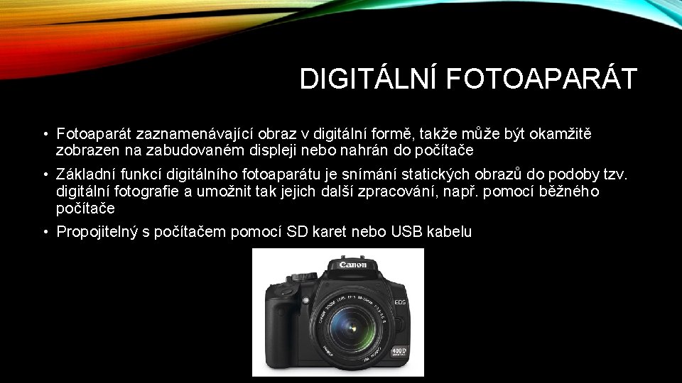 DIGITÁLNÍ FOTOAPARÁT • Fotoaparát zaznamenávající obraz v digitální formě, takže může být okamžitě zobrazen