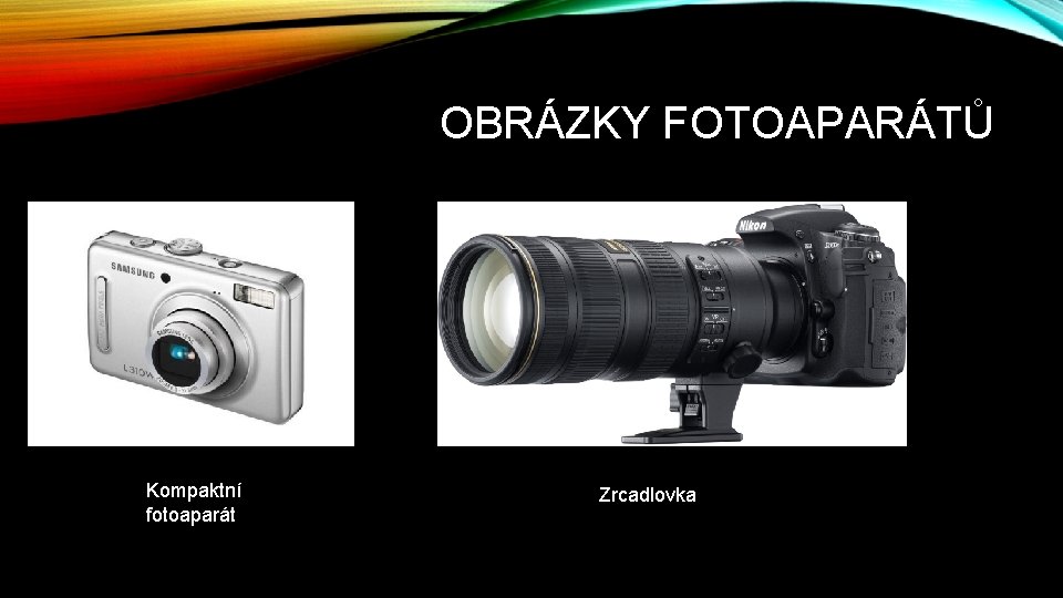 OBRÁZKY FOTOAPARÁTŮ Kompaktní fotoaparát Zrcadlovka 