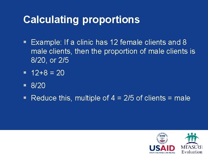 Calculating proportions § Example: If a clinic has 12 female clients and 8 male