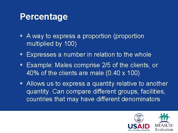 Percentage § A way to express a proportion (proportion multiplied by 100) § Expresses