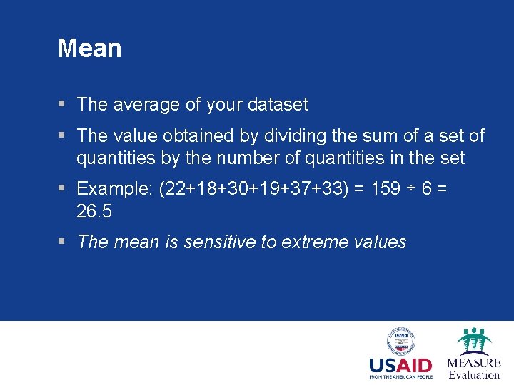 Mean § The average of your dataset § The value obtained by dividing the