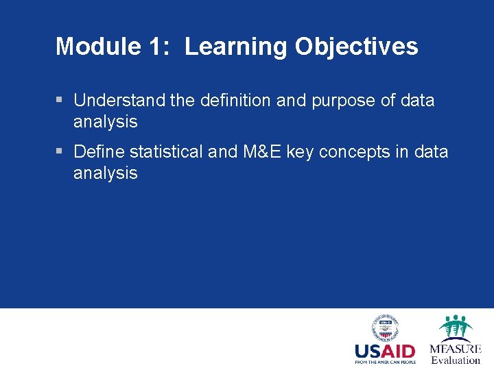 Module 1: Learning Objectives § Understand the definition and purpose of data analysis §