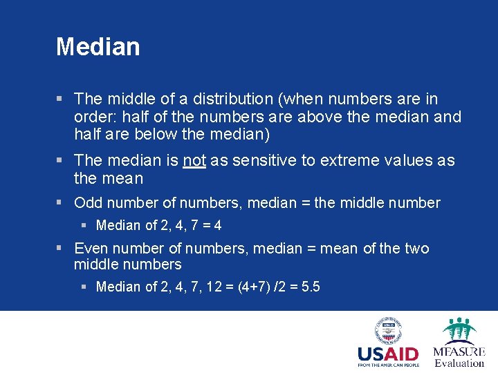 Median § The middle of a distribution (when numbers are in order: half of