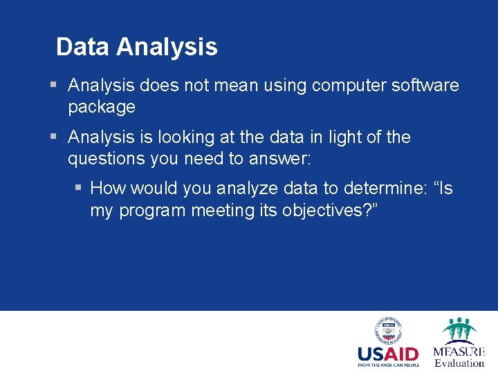 Data Analysis § Analysis does not mean using computer software package § Analysis is