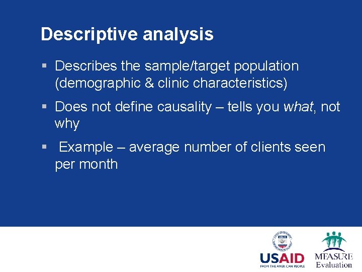 Descriptive analysis § Describes the sample/target population (demographic & clinic characteristics) § Does not