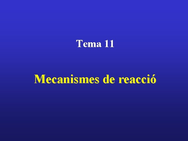 Tema 11 Mecanismes de reacció 