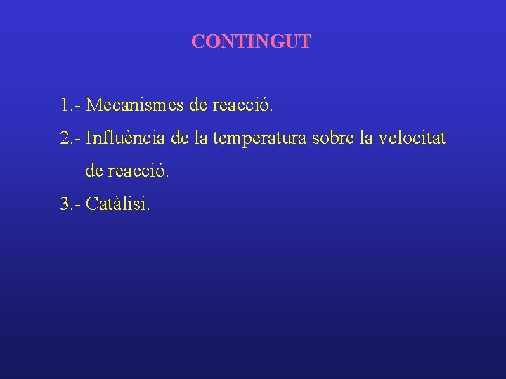 CONTINGUT 1. - Mecanismes de reacció. 2. - Influència de la temperatura sobre la