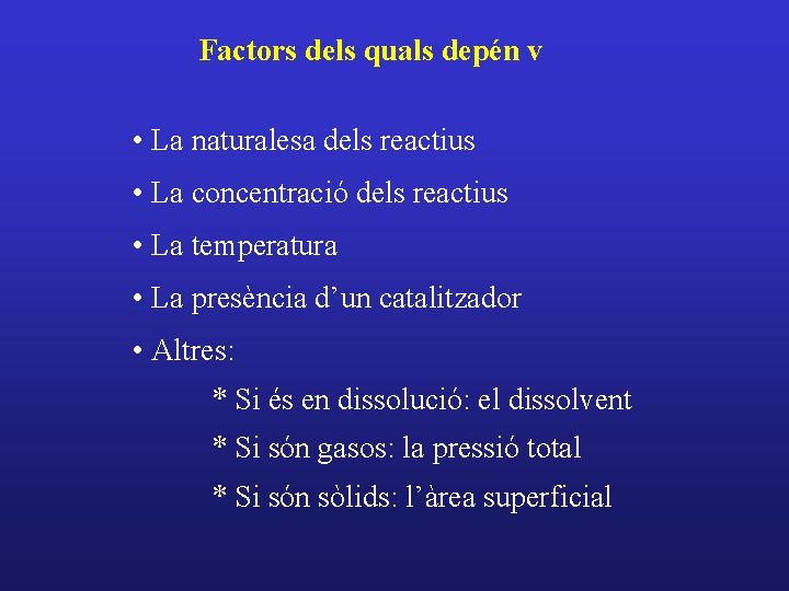 Factors dels quals depén v • La naturalesa dels reactius • La concentració dels